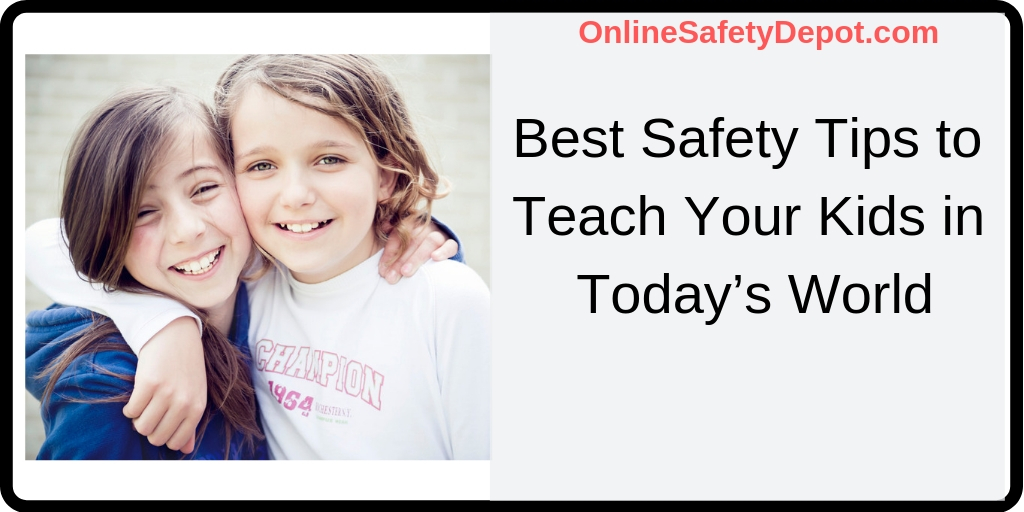 Best Safety Tips to Teach Your Kids in Today’s World