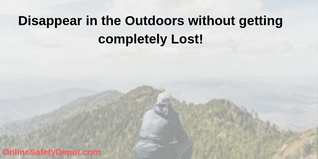 Disappear in the Outdoors without getting completely Lost!