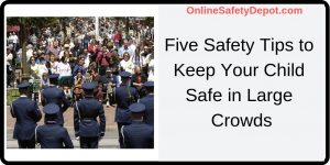 Five Safety Tips to Keep Your Child Safe in Large Crowds