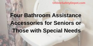 Four Bathroom Assistance Accessories for Seniors or Those with Special Needs