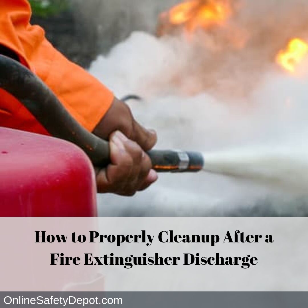 How to Properly Cleanup After a Fire Extinguisher Discharge