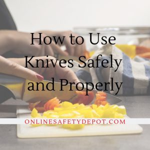 How to Use Knives Safely and Properly