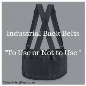 Industrial Back Belts-To Use or Not to Use