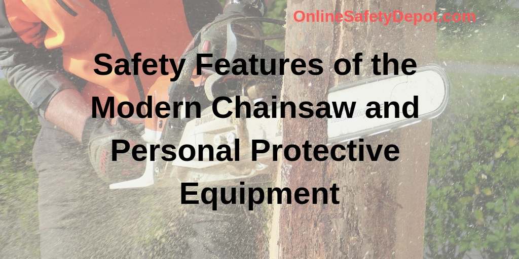Safety Features of the Modern Chainsaw and Personal Protective Equipment