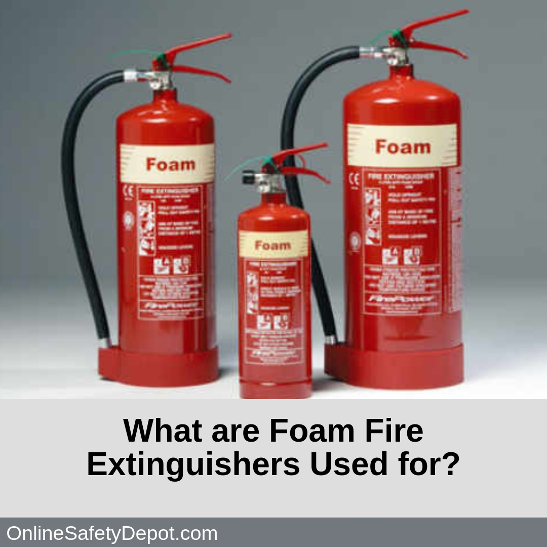 What are Foam Fire Extinguishers Used for?