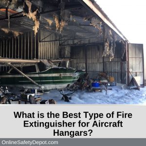 What is the Best Type of Fire Extinguisher for Aircraft Hangars?