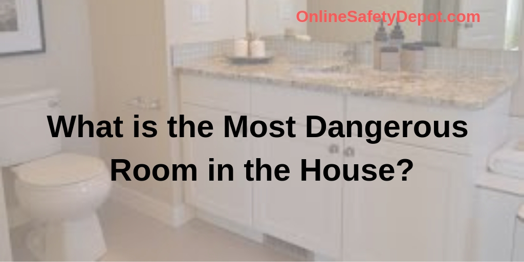 What is the Most Dangerous Room in the House?